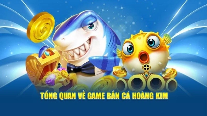 Tìm hiểu sơ lược về game bắn cá hoàng kim