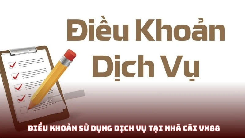 Điều khoản sử dụng dịch vụ tại nhà cái Vx88 Điều khoản sử dụng dịch vụ tại nhà cái Vx88
