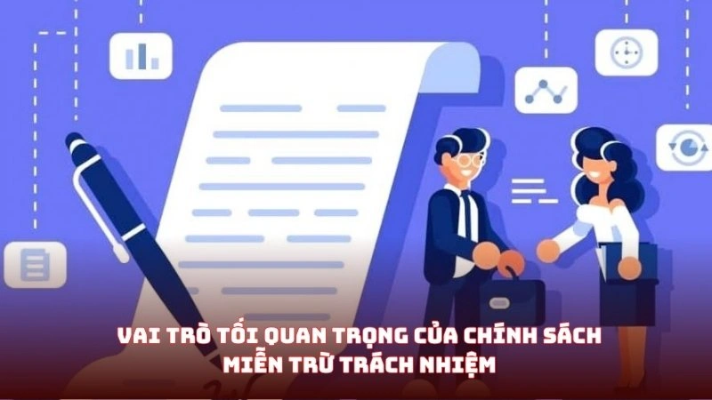 Vai trò tối quan trọng của chính sách miễn trừ trách nhiệm Vai trò tối quan trọng của chính sách miễn trừ trách nhiệm